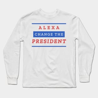 Alexa Change the President Long Sleeve T-Shirt